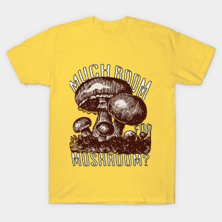 Much room for mushroom? T-Shirt